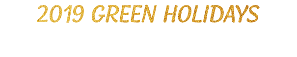 2019 GREEN HOLIDAYS