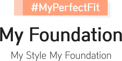 #MyPerfectFit / My Foundation / My Style My Foundation